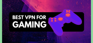 Best High Speed VPNs for Gaming and Streaming